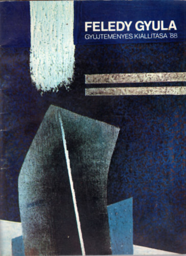 Bog�r Gy�rgy - Feledy Gyula gy�jtem�nyes ki�ll�t�sa '88 Miskolci Gal�ria 1988. M�jus 2-29.
