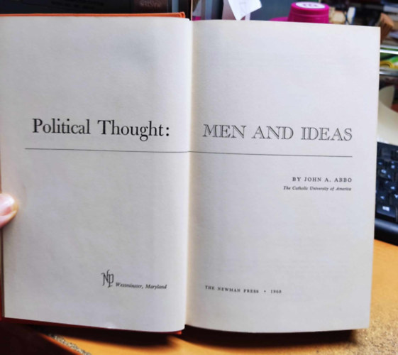 John A. Abbo - Political Thought: Men and Ideas (Politikai gondolkods: Emberek s eszmk)(The Newman Press)