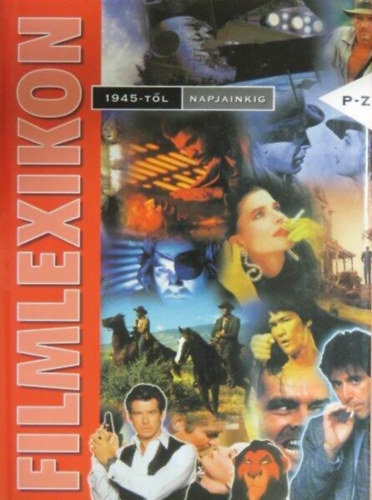 Szerző Borsos Árpád Berkes Ildikó Bernáth László Czakó Ágnes Szerkesztő Csala Károly Veress József - Filmlexikon 1945-től napjainkig II. (P-Z)