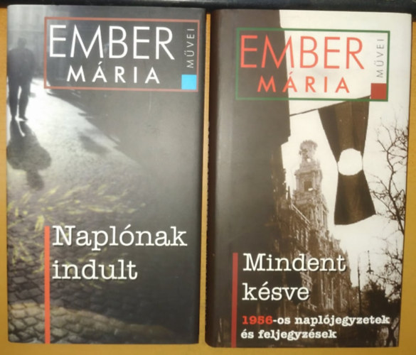 Ember Mária - Mindent késve - 1956-os naplójegyzetek és feljegyzések + Naplónak indult (2 kötet)
