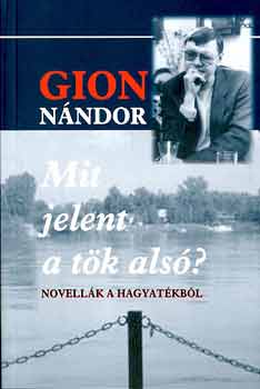 Gion Nndor - Mit jelent a tk als? - novellk a hagyatkbl