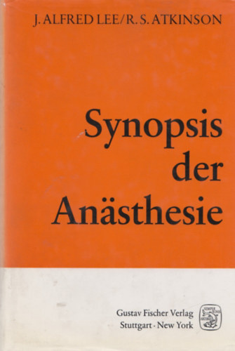 J. Alfred Lee, R. S. Atkinson - Synopsis der Anasthesie