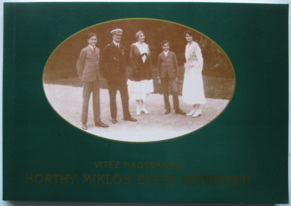 Vit�z Nagyb�nyai - Horthy Mikl�s �lete k�pekben
