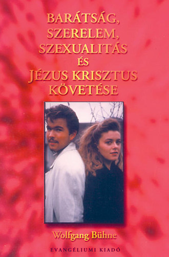 Wolfgang B�hne - Bar�ts�g, szerelem, szexualit�s �s J�zus Krisztus k�vet�se