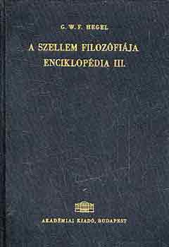 G.W.F. Hegel - A szellem filoz�fi�ja enciklop�dia III.