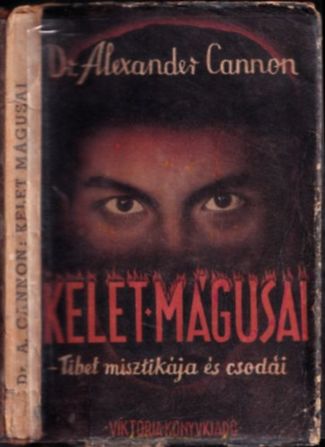 Dr. Alexander Cannon - Kelet mgusai - Tibet misztikja s csodi (I. kiads)