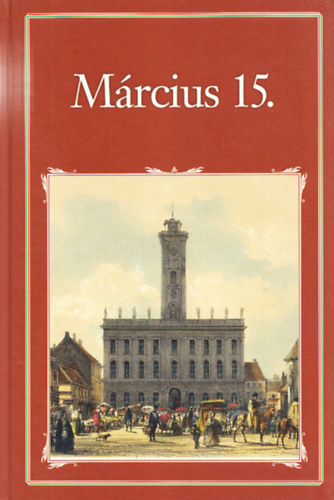 Szigethy G�bor  (szerk.) - M�rcius 15. (Nemzeti k�nyvt�r 43.)
