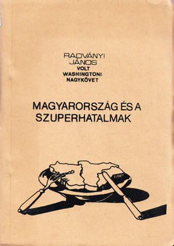 Radvnyi Jnos - Magyarorszg s a szuperhatalmak