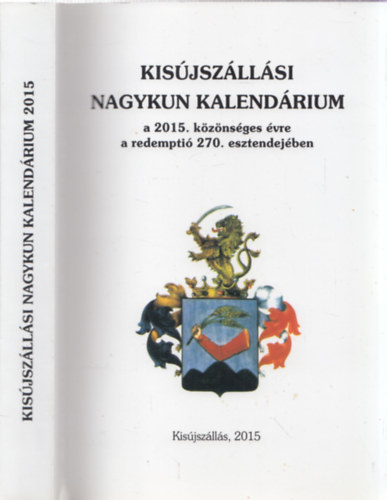 Kis�jsz�ll�si Nagykun Kalend�rium a 2015. k�z�ns�ges �vre a redempti� 270. esztendej�ben