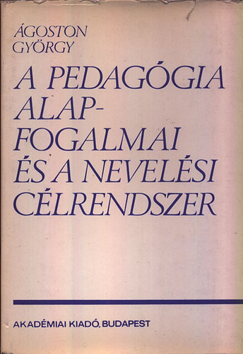 goston Gyrgy - A pedaggia alapfogalmai s a nevelsi clrendszer
