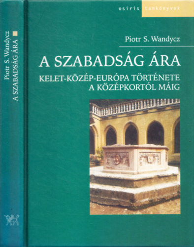 Piotr S. Wandycz - A szabadsg ra - Kelet-kzp Eurpa trtnete a kzpkortl mig