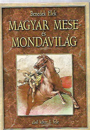 Benedek Elek - Magyar mese- �s mondavil�g (els� k�tet I. fele)