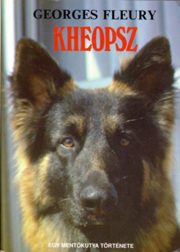 Georges Fleury - Kheopsz - Egy ment�kutya t�rt�nete Mesters�ge: ment�kutya. Szenved�lye: a bar�ts�g