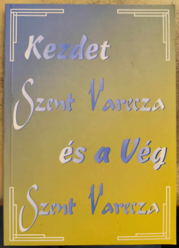 Szent Varecza - Kezdet és a Vég