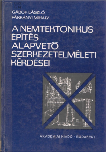 Gábor László-Párkányi Mihály - A nemtektonikus építés alapvető szerkezetelméleti kérdései