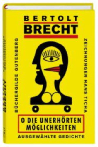 Bertold Brecht - O die unerhörten Möglichkeiten