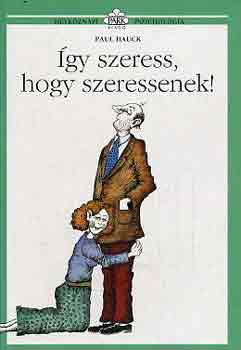Paul Hauck - �gy szeress, hogy szeressenek!