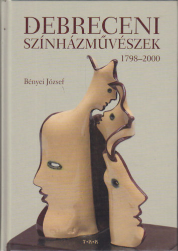 Bnyei Jzsef - Debreceni sznhzmvszek 1798-2000