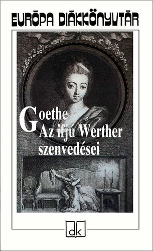 Johann Wolfgang von Goethe - Az ifj� Werther szenved�sei - Eur�pa di�kk�nyvt�r