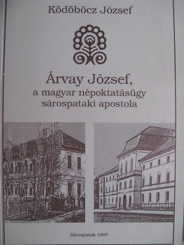 Kdbcz Jzsef - rvay Jzsef, a magyar npoktatsgy srospataki apostola