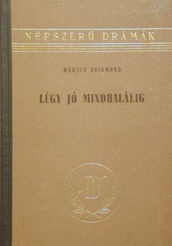 Mricz Zsigmond - Lgy j mindhallig - Sznm hrom felvonsban