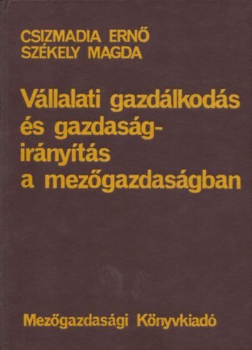 Szkely Magda Csizmadia Ern - Vllalati gazdlkods s gazdasgirnyts a mezgazdasgban (dediklt)