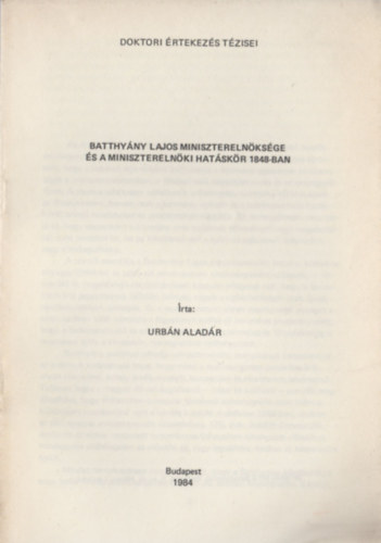Urb�n Alad�r - Batthy�ny Lajos minisztereln�ks�ge �s a minisztereln�ki hat�sk�r 1848-ban