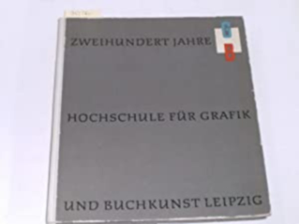 Walter Schiller - Zweihundert Jahre Hochschule fr Grafik und Buchkunst Leipzig. 1764-1964