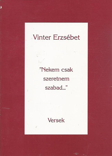 Vinter Erzs�bet - "Nekem csak szeretnem szabad..."