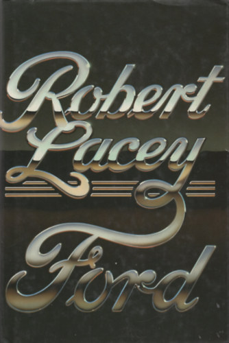 Robert Lacey - Ford the Men and the Machine