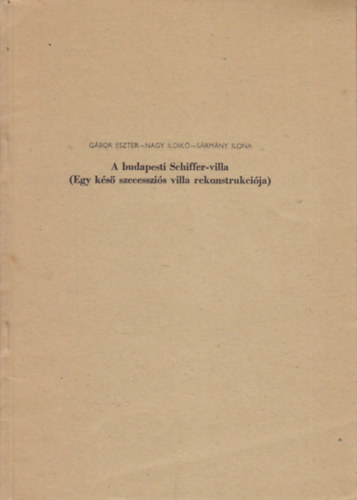 Nagy Ildik, Srmny Ilona Gbor Eszter - A budapesti Schiffer-villa (Egy ks szecesszis villa rekonstrukcija) - klnlenyomat