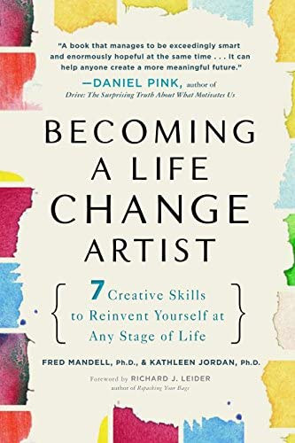 Fred Mandell Ph.D. Kathleen Jordan - Becoming a Life Change Artist: 7 Creative Skills to Reinvent Yourself at Any Stage of Life ("L�gy �letv�ltoztat� m�v�sz: 7 kreat�v k�szs�g, amellyel �jra feltal�lhatod magad az �let b�rmely szakasz�ban" angol nyelven)