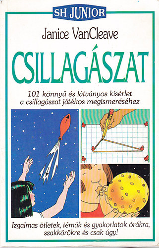 Janice VanCleave - Csillag�szat (SH Junior)- 101 k�nny� �s l�tv�nyos k�s�rlet a csillag�szat j�t�kos megismer�s�hez.