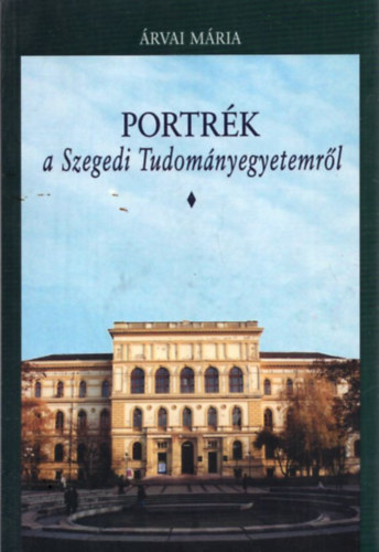 �rvai M�ria - Portr�k a Szegedi Tudom�nyegyetemr�l