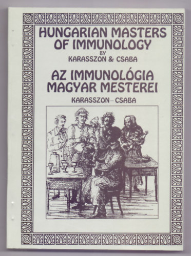 Karasszon Dnes - Csaba Bla / by Dnes Karasszon & Bla Csaba - Hungarian Masters of Immunology / Az immunolgia magyar mesterei (Angol-magyar ktnyelv - Dediklt)