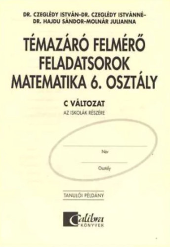 Dr. Hajdu S�ndor - Dr. Czegl�dy Istv�n - Dr. Czegl�dy Istv�nn� - Moln�r Julianna - T�MAZ�R� FELM�R� FELADATSOROK MATEMATIKA 6. OSZT�LY C V�LTOZAT