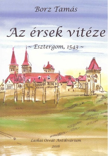 Borz Tams - Az rsek vitze - Esztergom, 1543
