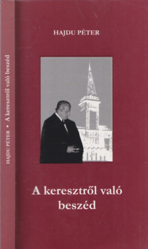 Hajdu Péter - A keresztről való beszéd - DEDIKÁLT!?