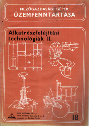 Hartmann Vilmos, Felker József, Kalmár Vilmos - Alkatrészfelújítási technológiák II. 18 ( Mezőgazdasági gépek üzemfenntartása )