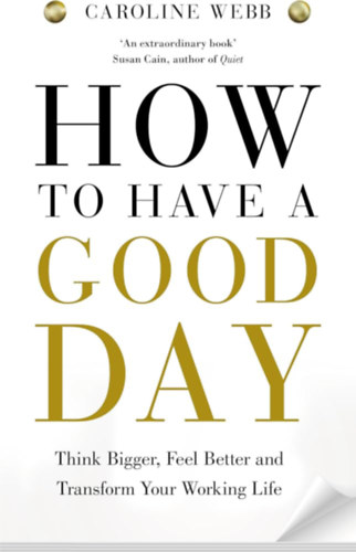 Caroline Webb - How To Have A Good Day