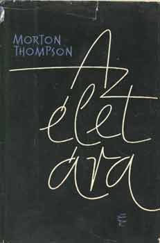 Morton Thompson - Az �let �ra