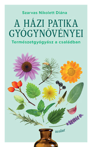 Szarvas Nikolett Dina - A hzi patika gygynvnyei