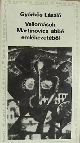 Gy�rk�s L�szl� - Vallom�sok Martinovics abb� eml�kezet�b�l