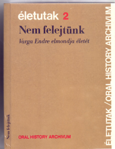 Hegeds B. Andrsnak s Kozk Gyula  (szerk.) - Nem felejtnk - Varga Endre elmondja lett Hegeds B. Andrsnak s Kozk Gyulnak (letutak 2.)