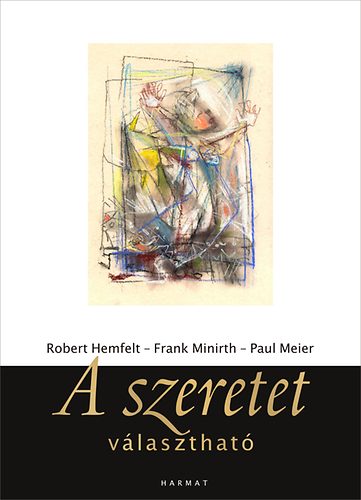 Frank Minirth, Paul Meier Robert Hemfelt - A szeretet vlaszthat