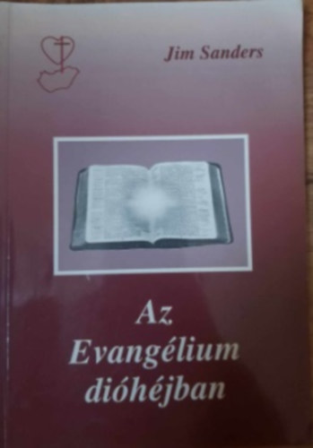 Jim Sanders FORDÍTÓ Károli Gáspár - Az Evangélium dióhéjban