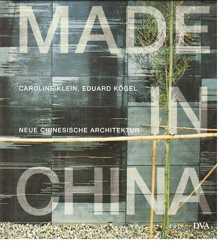 Klein; K�gel - Made in China (Neue Chinesische Architektur)