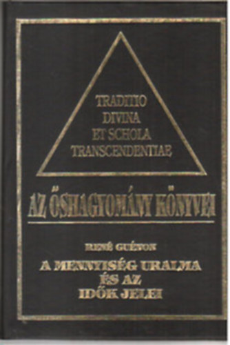 Frithjof Schuon, Julius Evola Ren Gunon - Az shagyomny knyvei I-IV. A mennyisg uralma s az idk jelei + Az isteni tuds + t s ige + A modern vilg vlsga, A kereszt szimbolikja