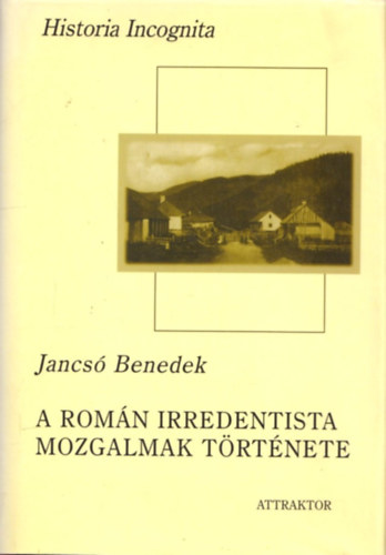 Jancs Benedek - A romn irredentista mozgalmak trtnete