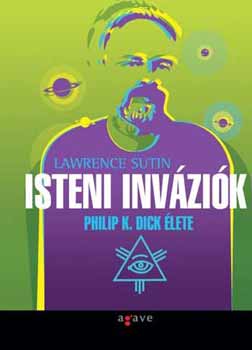 Lawrence Sutin - Isteni invzik - Philip K. Dick lete